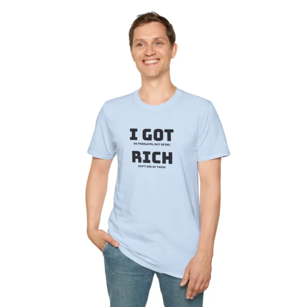 Male model wearing an Lt Blue "I Got 99 Problems, But Being Rich Ain't One of Them!" T-shirt.