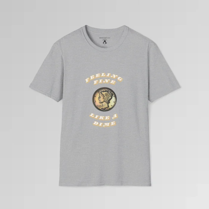 A sport grey shirt with an image of a mint 1936 USA dime, and the words "Feeling Fine" above the image, and "Like a Dime" beneath the image, in a font that is 3-d, with the letters protruding forward. The font color is white, with tan sides.