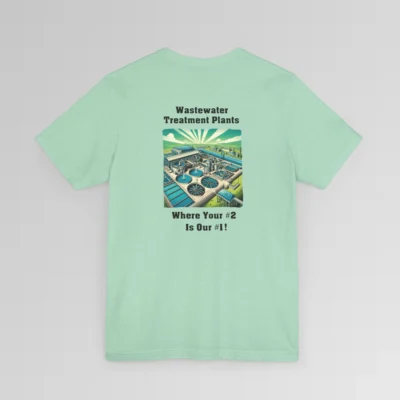 An heather mint colored shirt with the words "Wastewater Treatment Plant" above and image of a waste water treatment plant sketch (with green, silver, blue, and white colors). Beneath the image are the words "Where Your #2 Is Our #1". Graphic is on the backside of shirt.