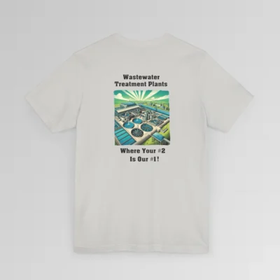 An silver colored shirt with the words "Wastewater Treatment Plant" above and image of a waste water treatment plant sketch (with green, silver, blue, and white colors). Beneath the image are the words "Where Your #2 Is Our #1". Graphic is on the backside of shirt.