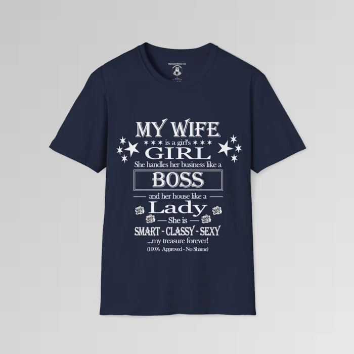 Navy tee, with stars and roses, that says "My Wife is a girl's girl, she handles her business like a boss, and her house like a lady, She is smart, classy, sexy, and my husband's treasure! (100% Approved - No Shame)"